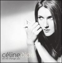 ON NE CHANGE PAS-CELINE DION